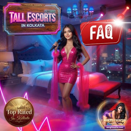 Tall Escorts in Kolkata FAQ - Frequently Asked Questions about Tall Escorts Service